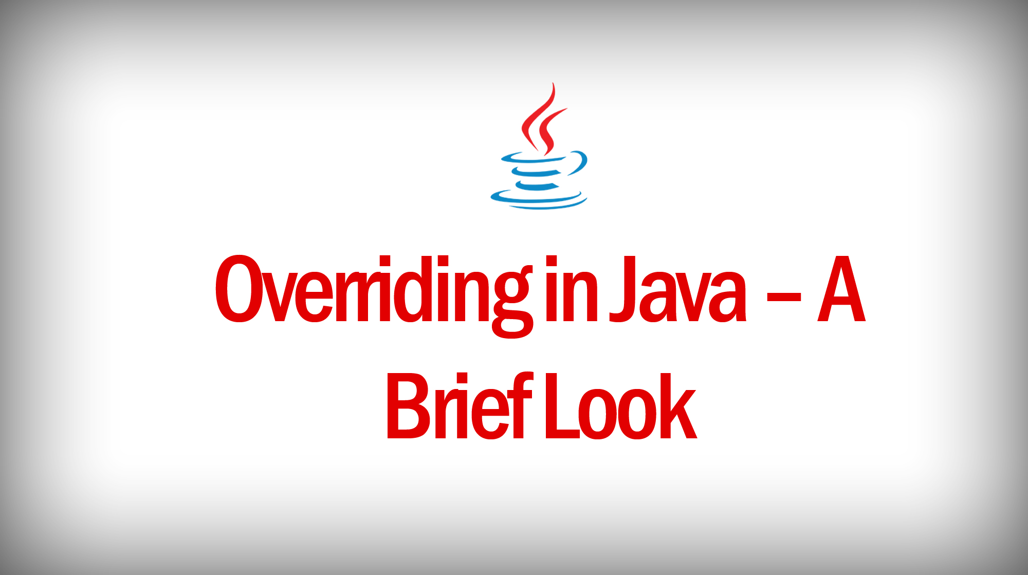 Overriding in Java – A Brief Look